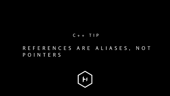 C++ tip 16: References are Aliases, not Pointers