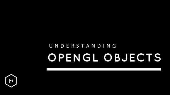 Understanding OpenGL Objects