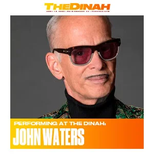The Dinah welcomes John Waters into their canon of amazing performers.