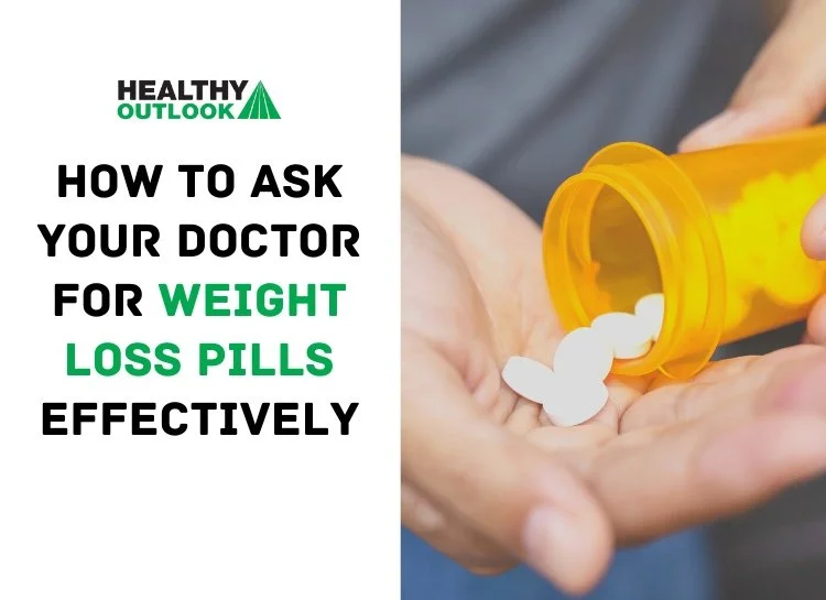 Your Guide on How to Ask Your Doctor for Weight Loss Pills Effectively