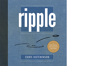Ripple: a field manual for leadership that works