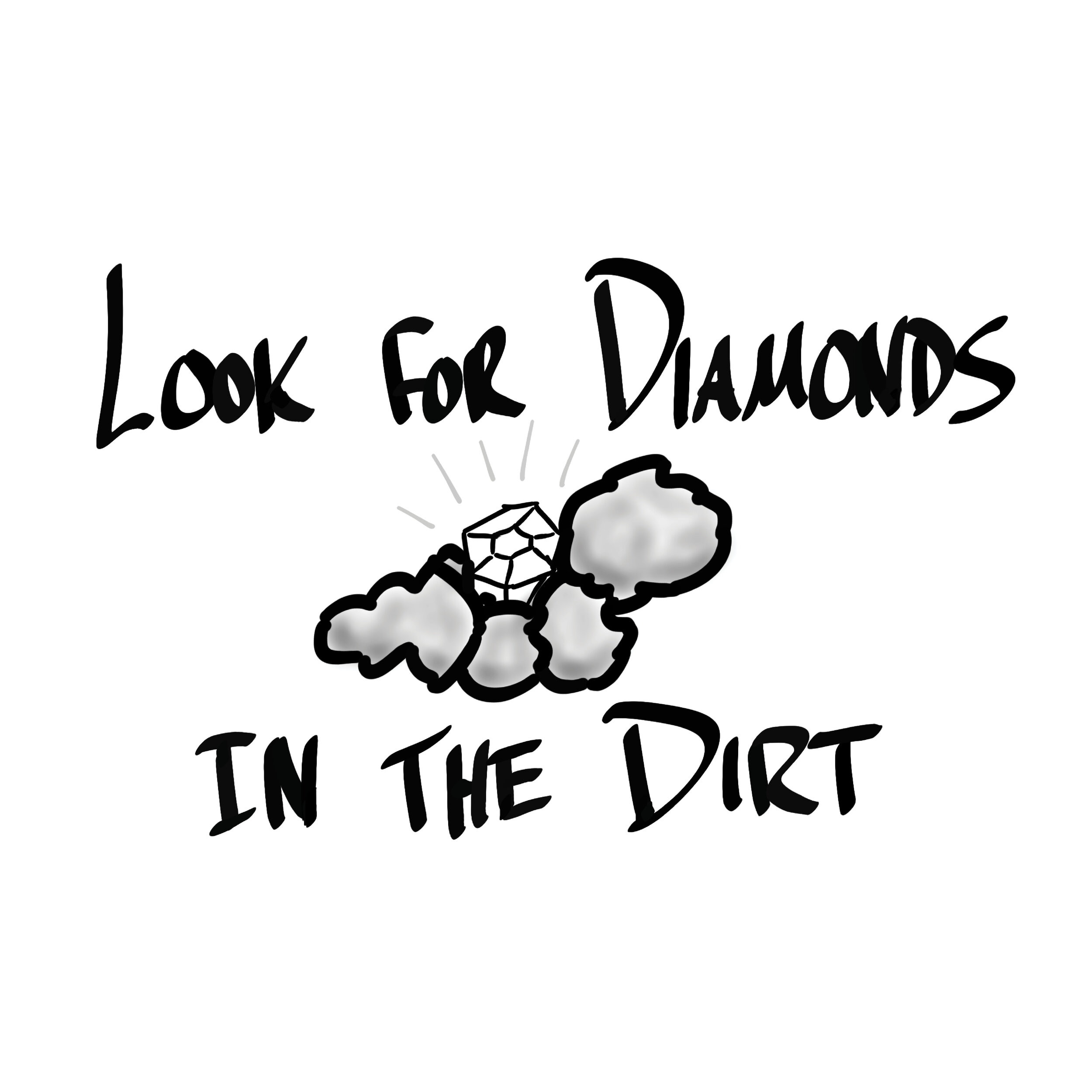 Look for diamonds in the dirt.jpg