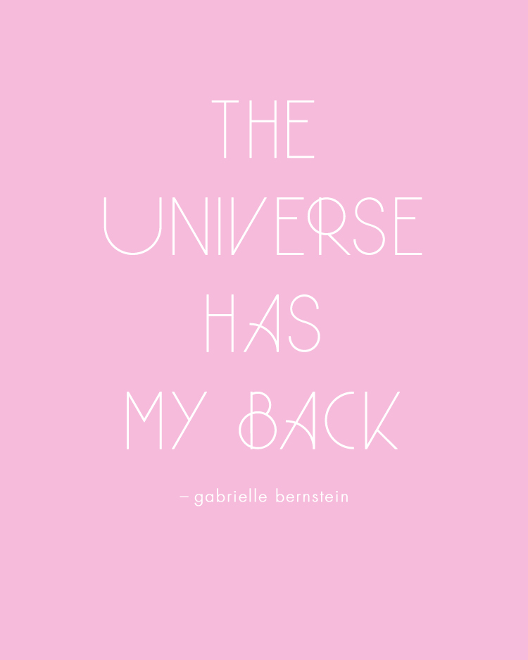 the universe has my back. a daily mantra thanks to gabrielle bernstein.