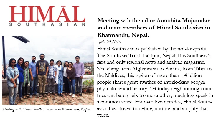 Meeting the team and editor of Himal Southasian, Aunohita Mojumdar in Nepal, Kathmandu on 29th July 2016.
