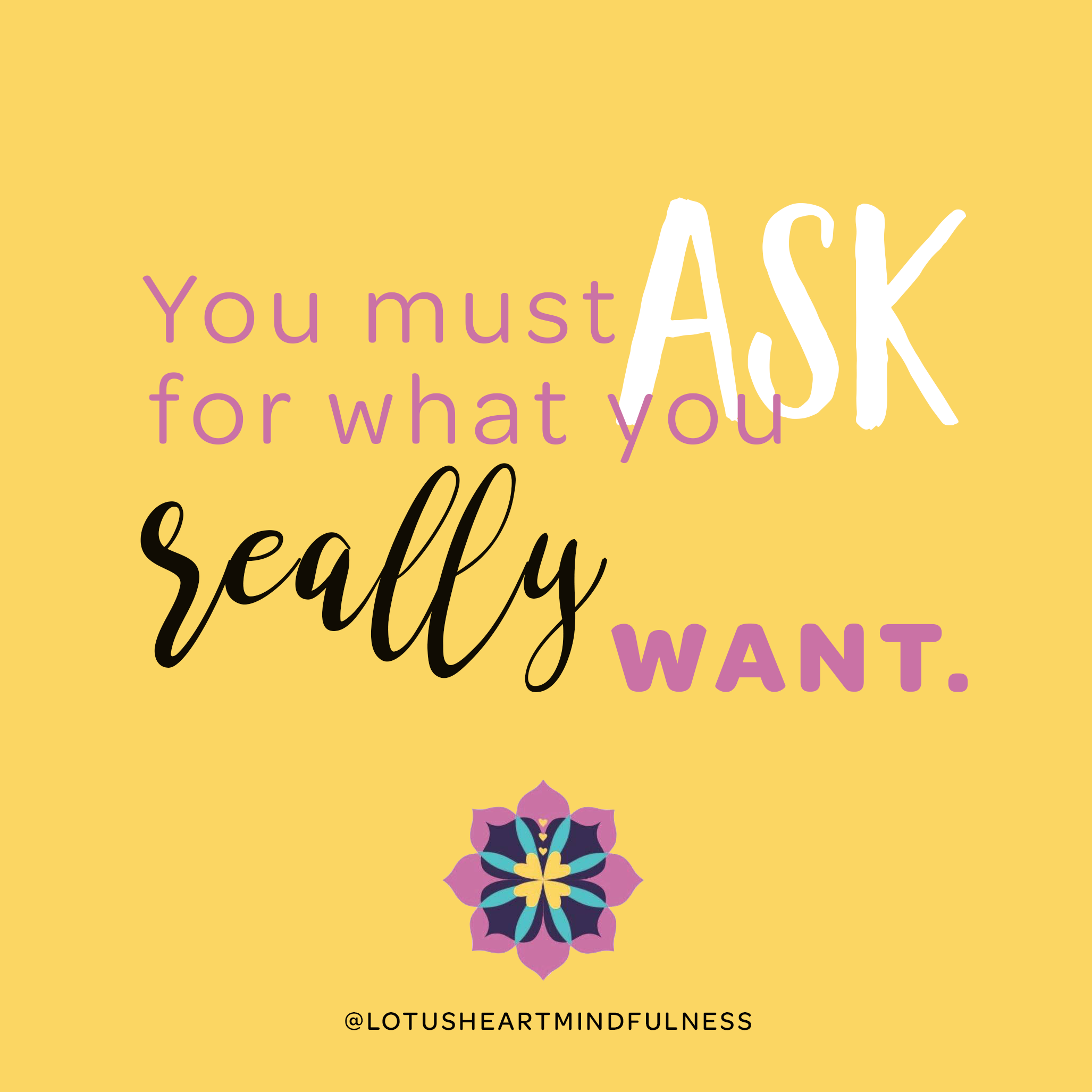 You must ask for what you really want