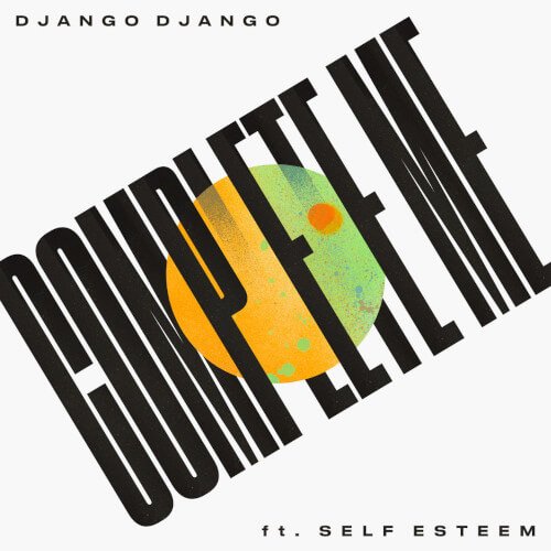 4. Django Django feat. Self Esteem - Complete Me [2023, Because]