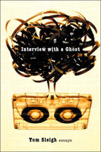 Interview with a Ghost: Essays (Graywolf Press, 2006)