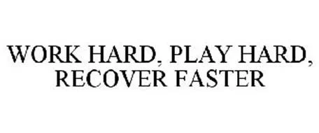 Work Hard, Play Hard...Recover Hard
