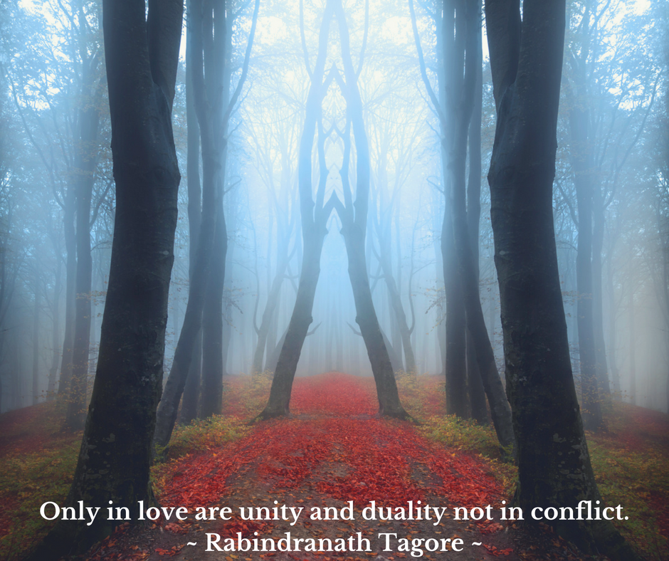 Only in love are unity and duality not in conflict. Rabindranath Tagore.png