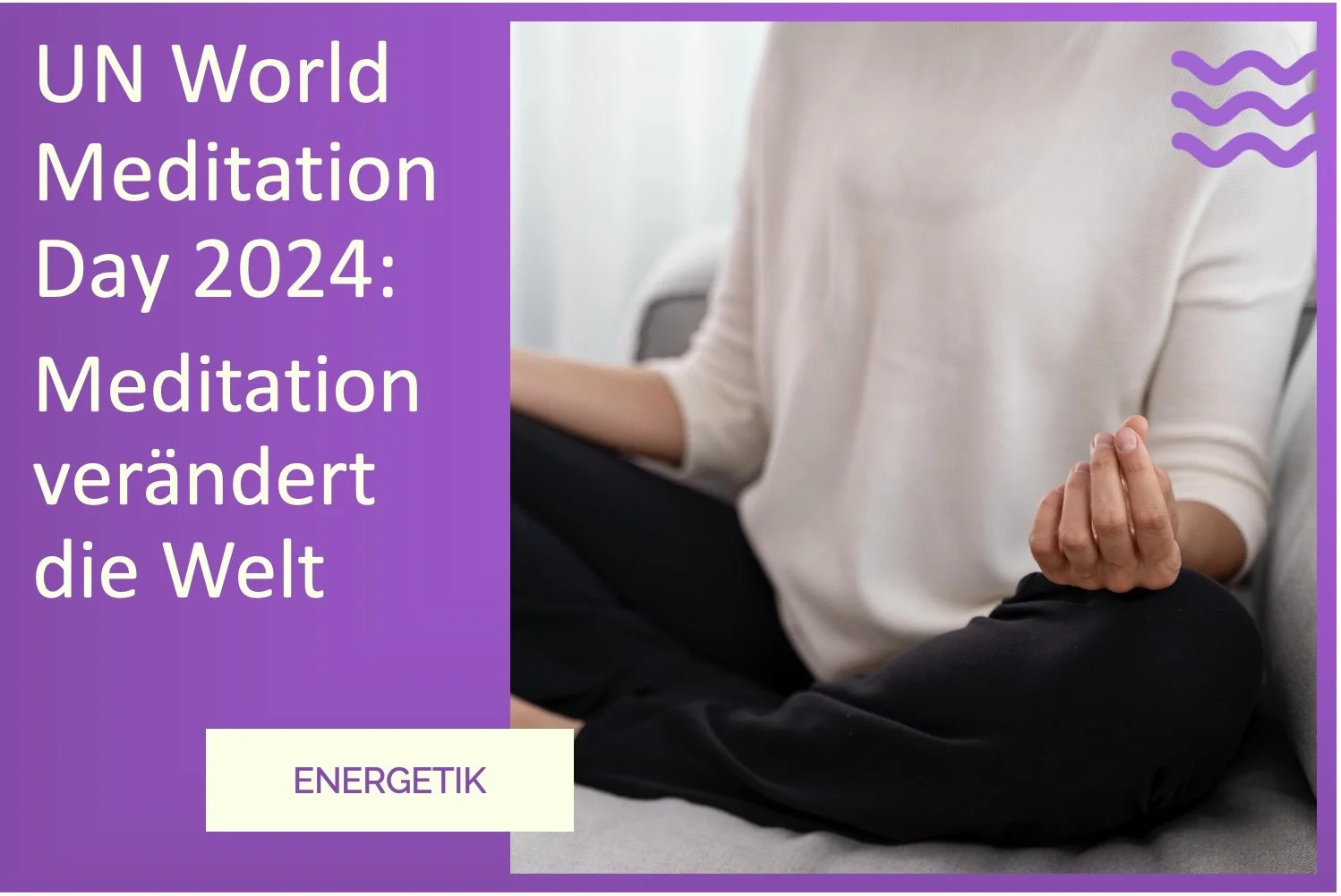 Der UN-World Meditation Day 2024: Meditation verändert die Welt