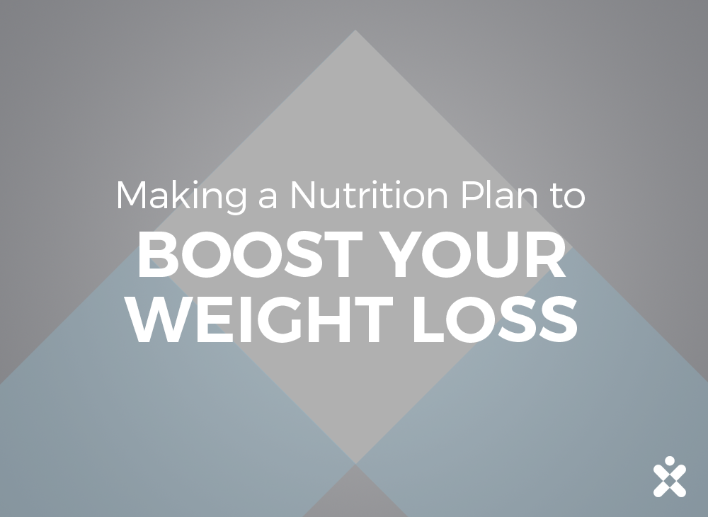 Making a Nutrition Plan to Boost Your Weight Loss