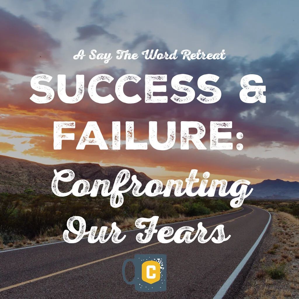 Say The Word: Success &amp; Failure-- Confronting Our Fears