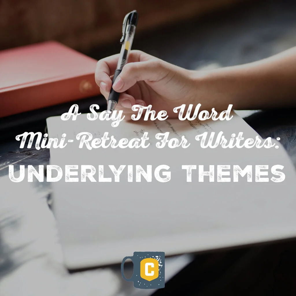 Say The Word Mini-Retreat For Writers: Underlying Themes