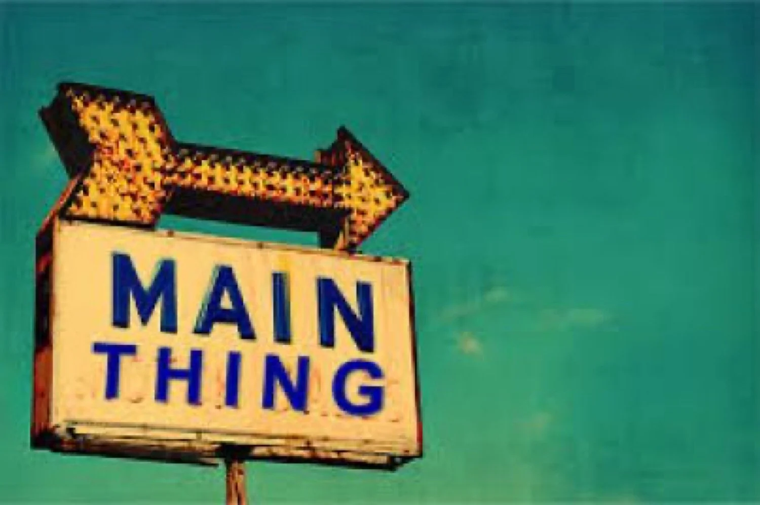 Keep the Main Thing the Main Thing