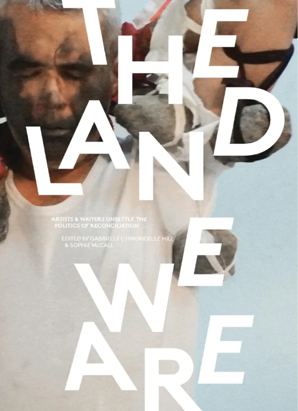 The first volume is: L'Hirondelle Hill, Gabrielle and Sophie McCall, eds. 2015. The Land We Are: Artists & Writers Unsettle the Politics of Recognition . Winnipeg: ARP Books. For more information on this publication see: http://arpbooks.org/books/detail/the-land-we-are