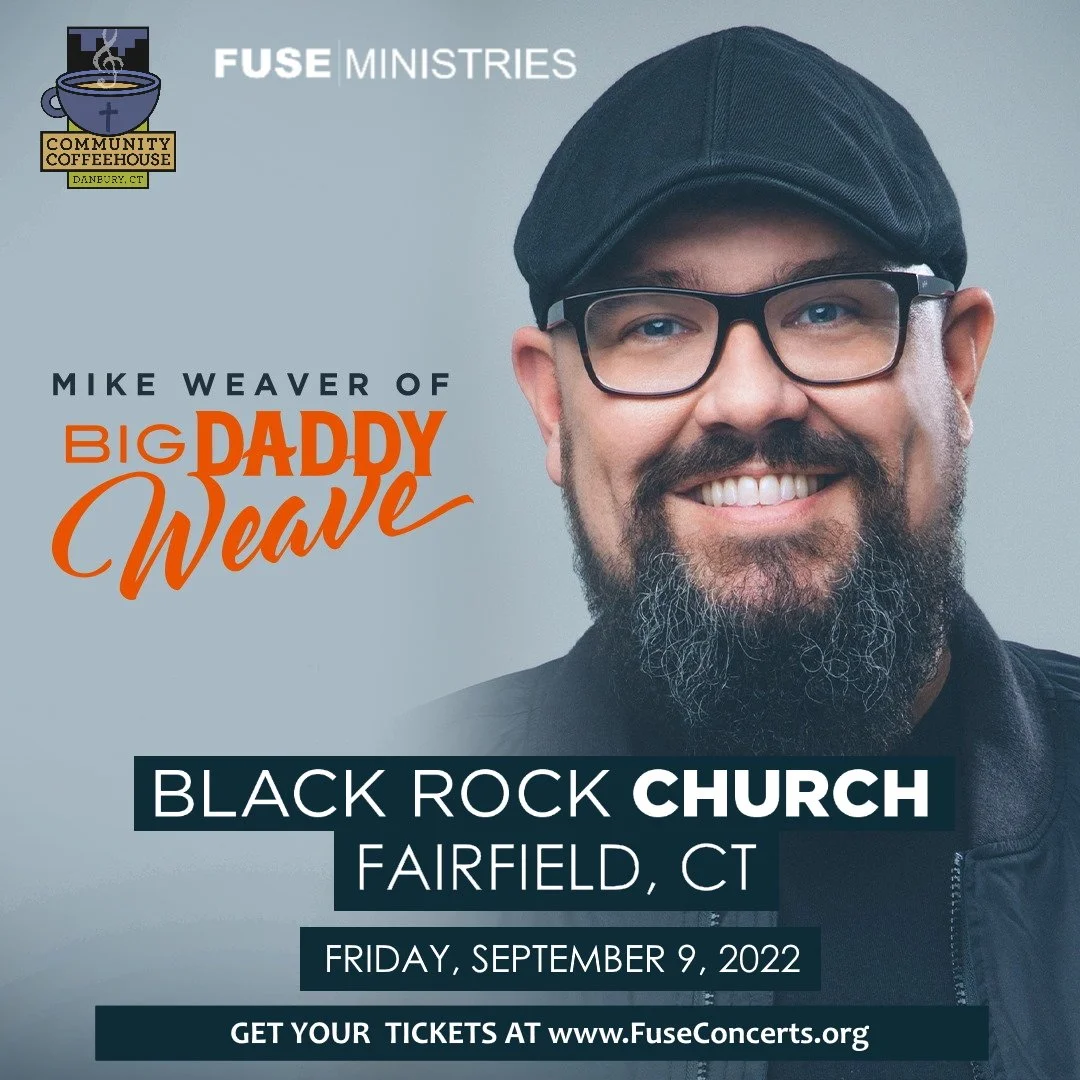      

 
   We are partnering with Fuse Concerts to welcome Mike Weaver of Big Daddy Weave to Black Rock Church in Fairfield, CT! 
 




















  
  



     