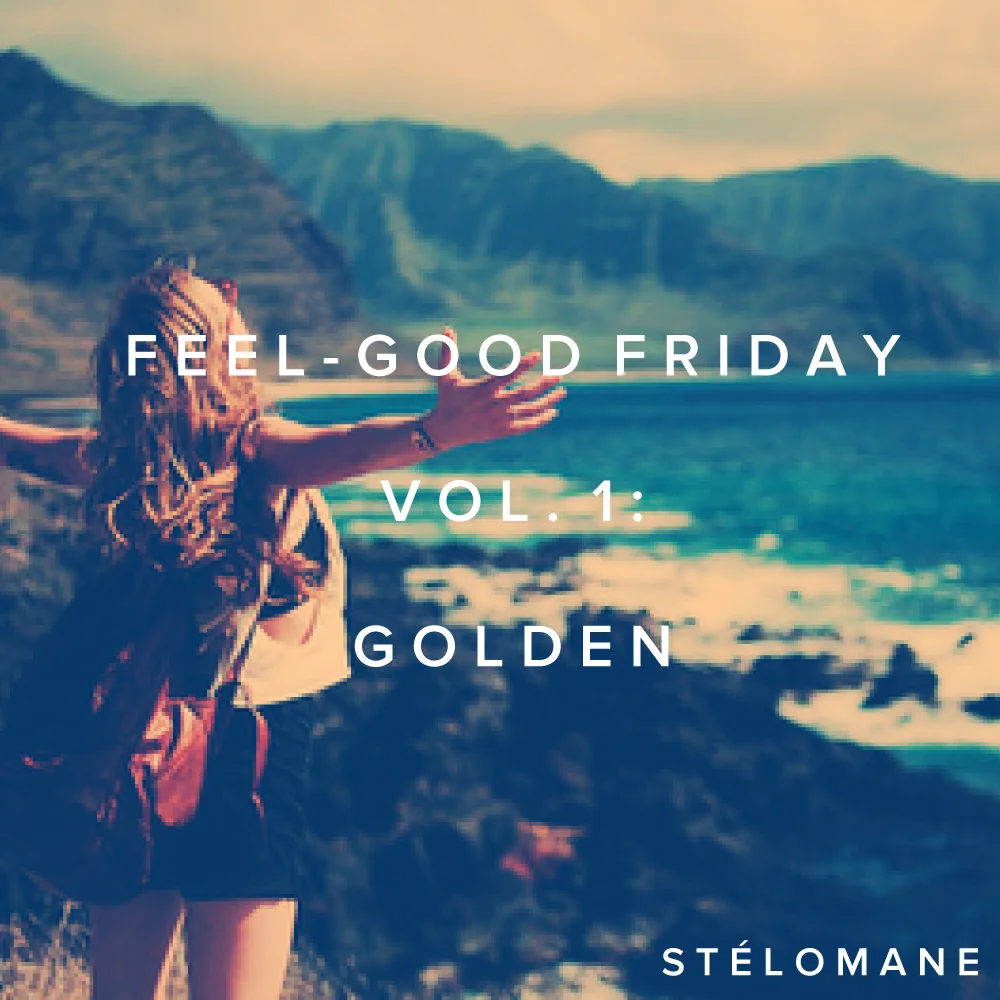 [Playlist] Feel-Good Friday, Vol. 1: Golden