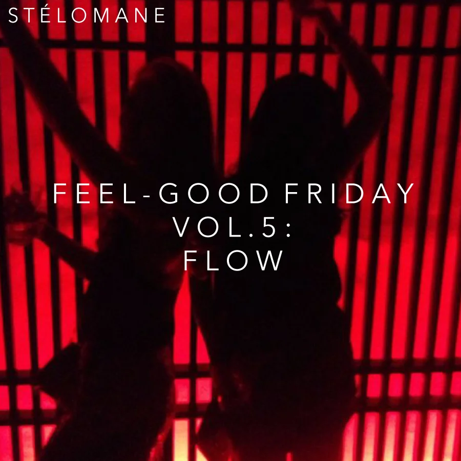 [Playlist] Feel-Good Friday, Vol. 5: Flow