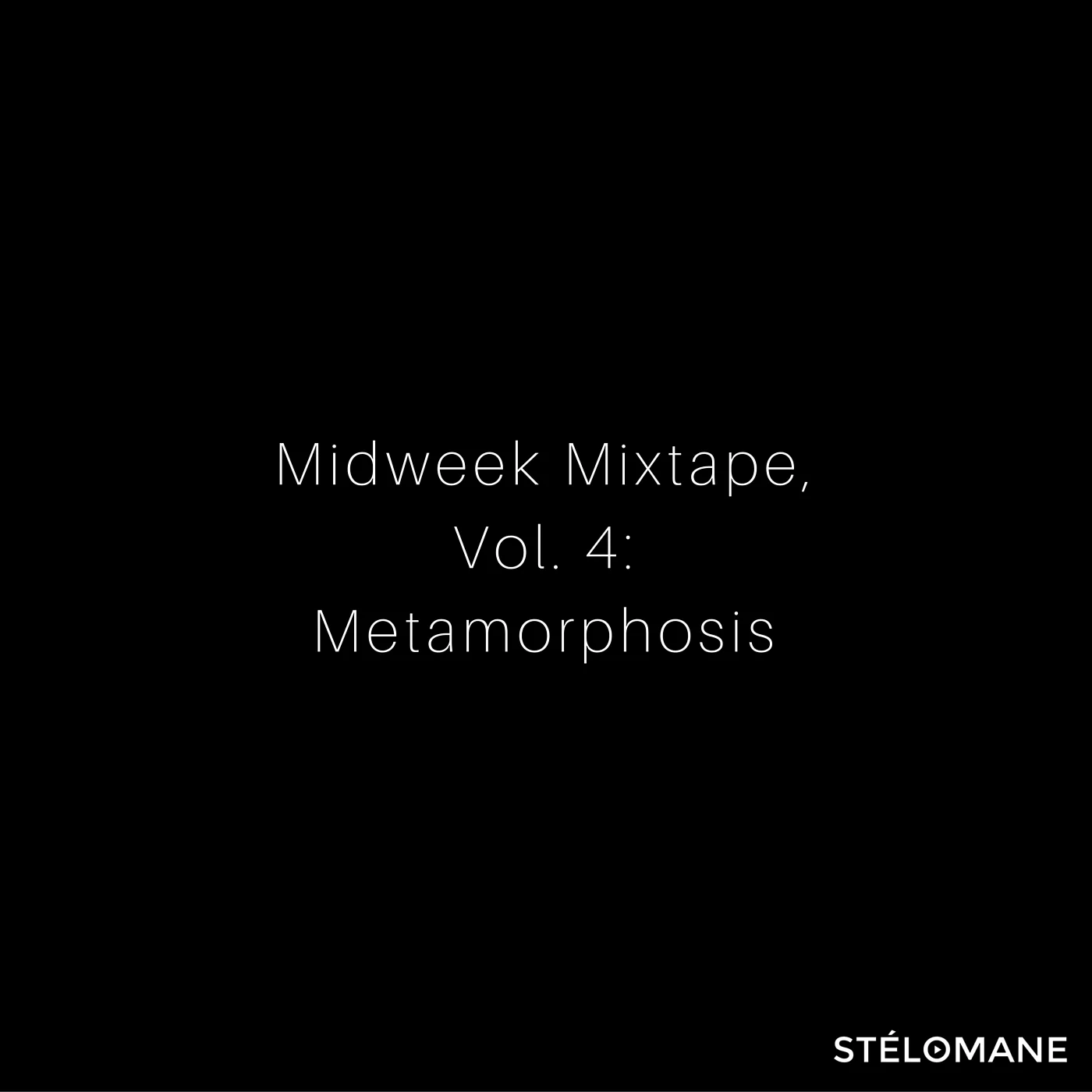 Midweek Mixtape, Vol. 4: Metamorphosis