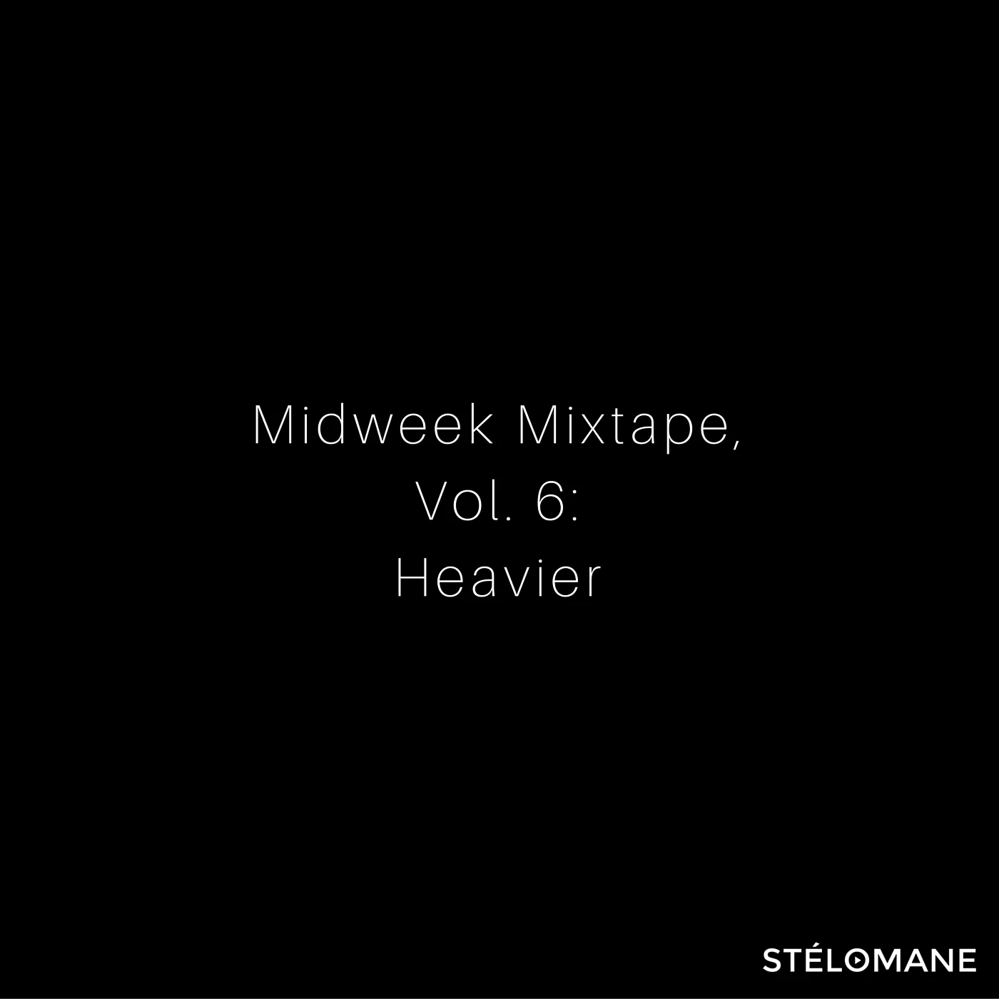 Midweek Mixtape, Vol. 6: Heavier