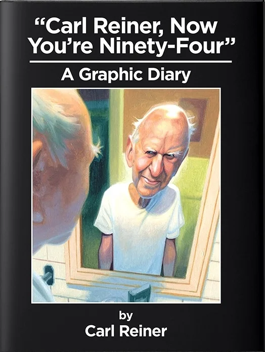 Carl Reiner, Now You're Ninety-Four   by Carl Reiner