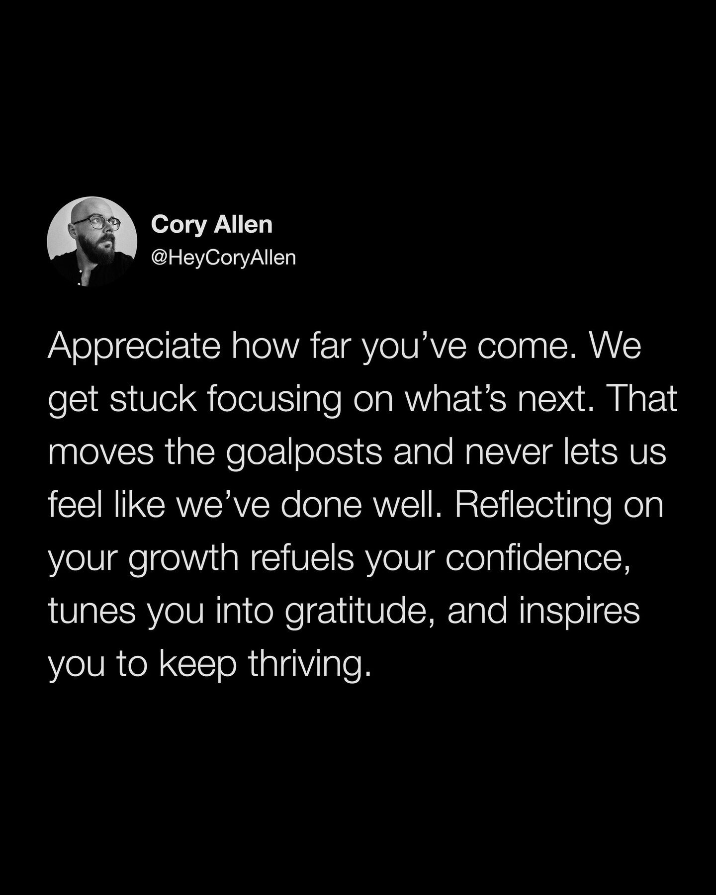 You&rsquo;ve worked through tough times, overcome limits, and allowed yourself to be uncomfortable when you knew it&rsquo;d help you grow. Remember how strong you&rsquo;ve been in the past the next time you start doubting yourself in the present.

@h