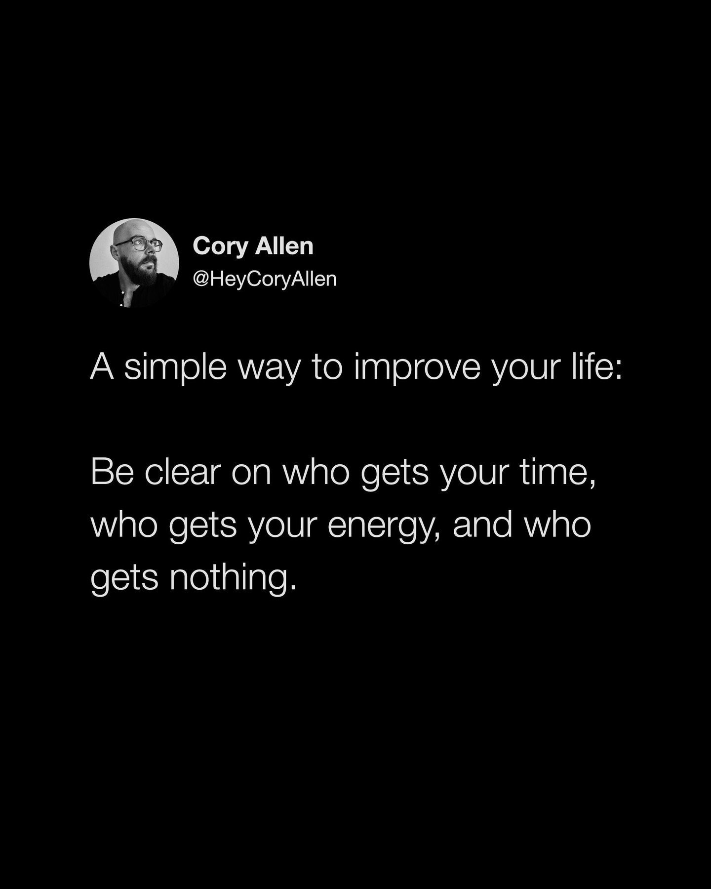 Often the simplest changes create the biggest results 🙏🏻

@heycoryallen: A simple way to improve your life: Be clear on who gets your time, who gets your energy, and who gets nothing.