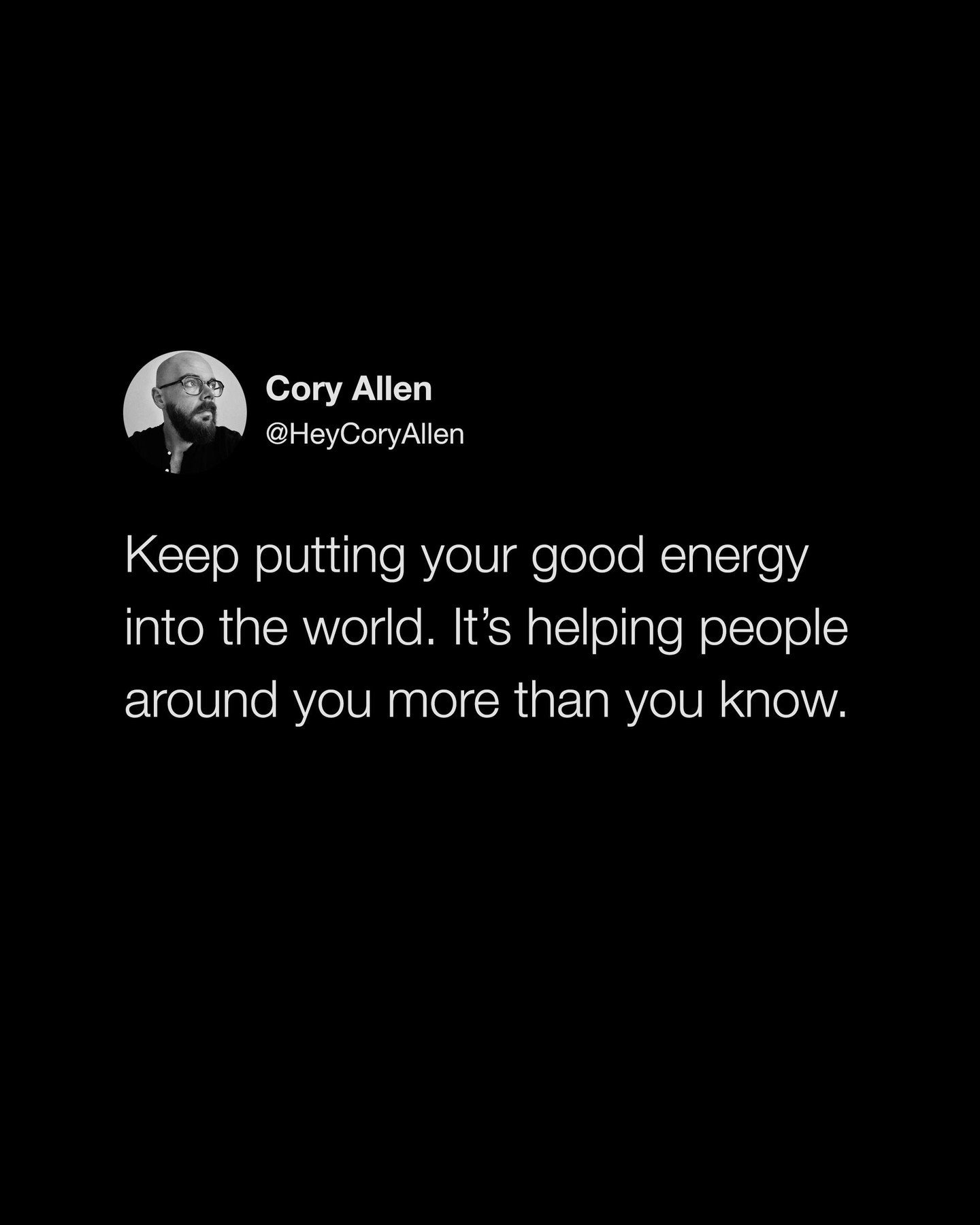 Drop a 🖤 if you feel this.

@heycoryallen: Keep putting your good energy into the world. It&rsquo;s helping people around you more than you know.