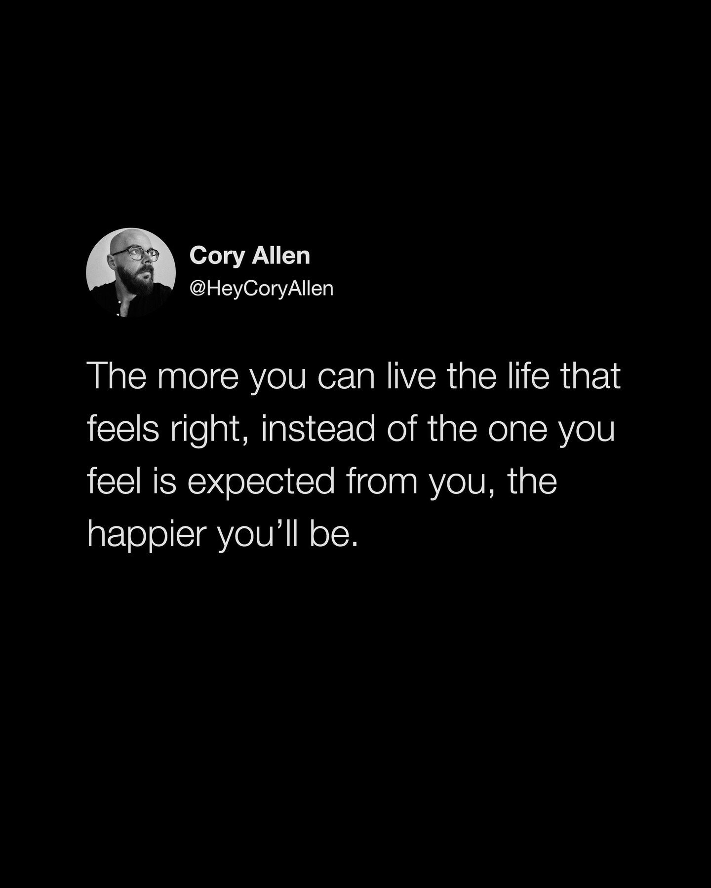 Focusing on what&rsquo;s meaningful to you, instead of what you think is meaningful to others, is how you tap into the energy that will raise up your whole life.

@heycoryallen: &ldquo;The more you can live the life that feels right, instead of the o