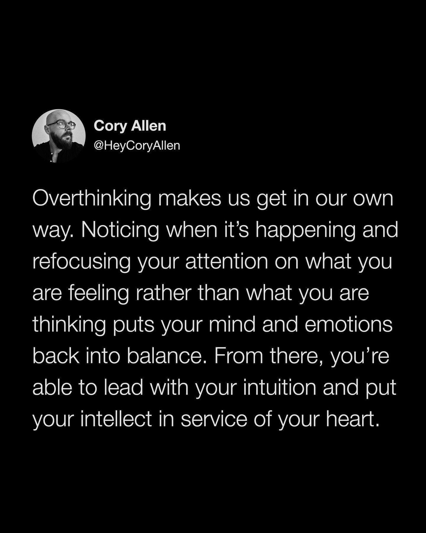 Slowing down, thinking less (stop &quot;trying&quot; to figure it out), and feeling more will create a space that allows what is right for you to become clear and appear through the mental noise 🙏🏻 

@heycoryallen: Overthinking makes us get in our 