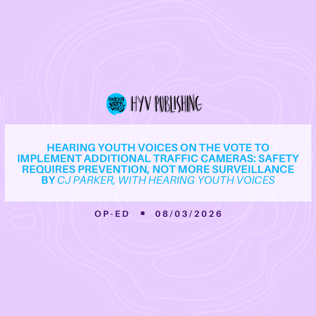 Hearing Youth Voices on the Vote to Implement Additional Traffic Cameras: Safety Requires Prevention, Not More Surveillance