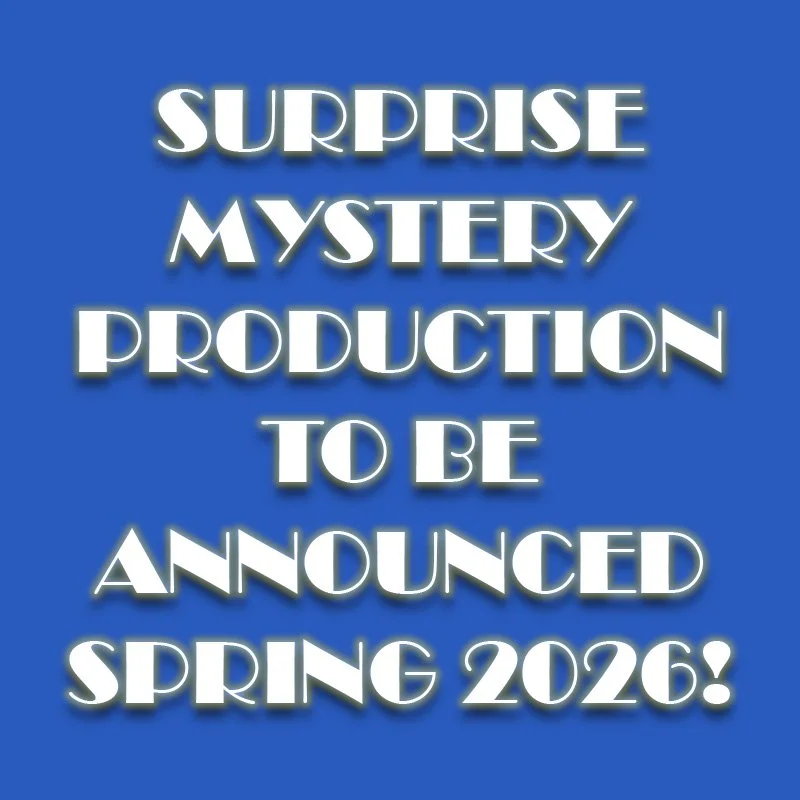SURPRISE MYSTERY PRODUCTION TO BE ANNOUNCED SPRING 2026!.jpg