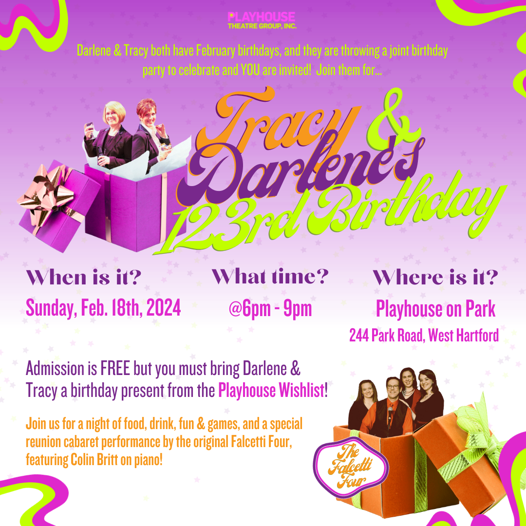 Darlene and Tracy both have February birthdays, and they are throwing a joint birthday party to celebrate and YOU and invited! Sunday, February 18th, 2024 6:00 pm - 9:00 pm Playhouse on Park, 244 Park Road, West Hartford CT Join us fo
