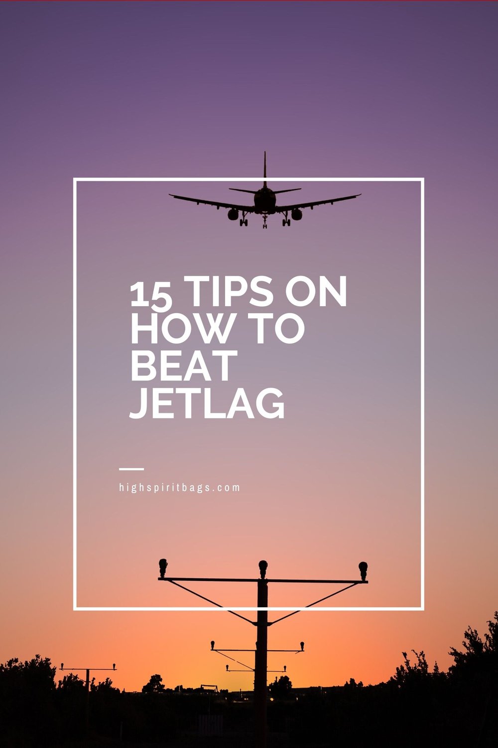 15 Tips on How to Beat Jet Lag — High Spirit Bags