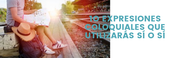 10 expresiones coloquiales que utilizará sí o sí (1).png