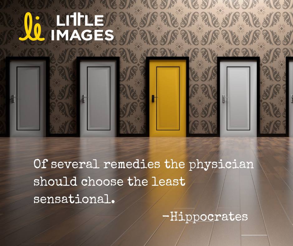  Image: Foyer with 3 white doors and one bright yellow door, all closed. Text: “Of several remedies the physician should choose the least sensational.’ - Hippocrates. Littleimages.org” 