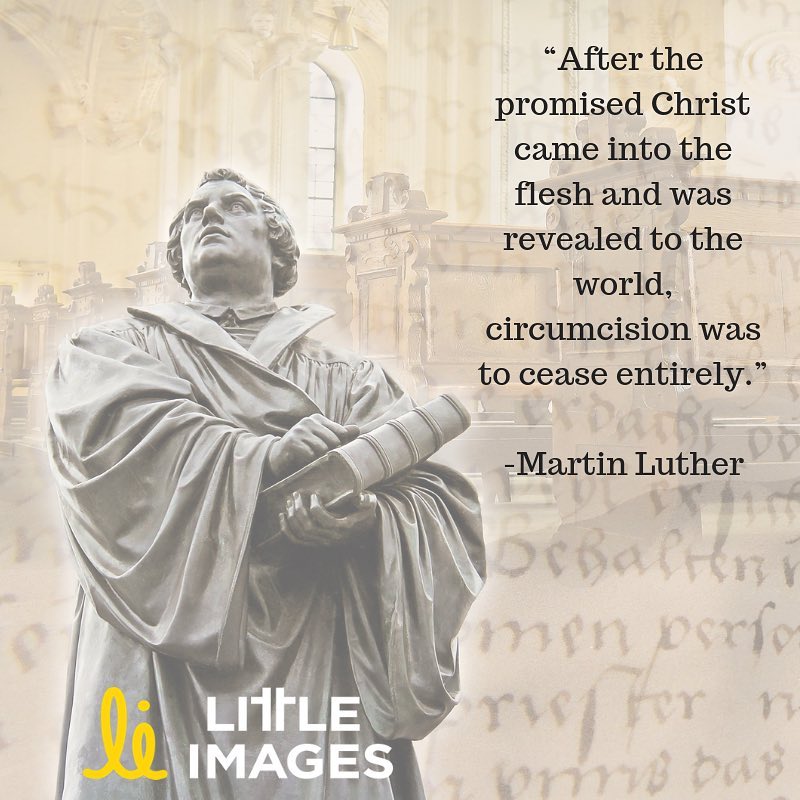  Image: Martin Luther statue. Text: “After the promised Christ came into the flesh and was revealed to the world, circumcision was to cease entirely. - Martin Luther” Little Images 