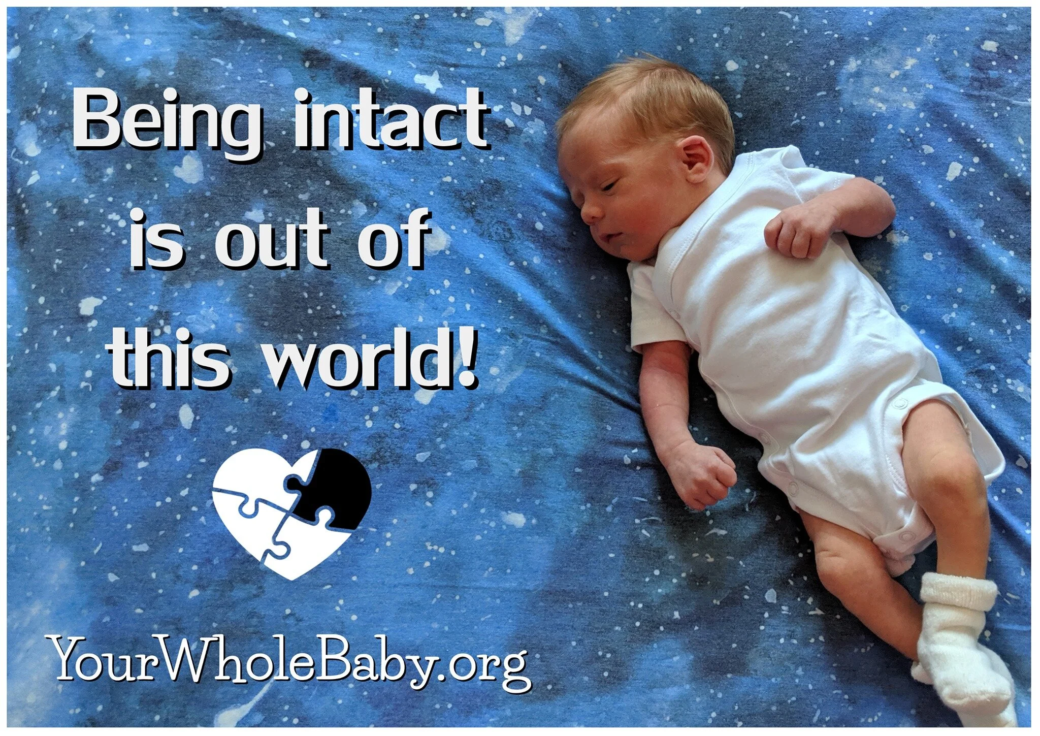A sleeping newborn laying on a sheet with outer space print. Text: “Being intact is out of this world! Yourwholebaby.org”
