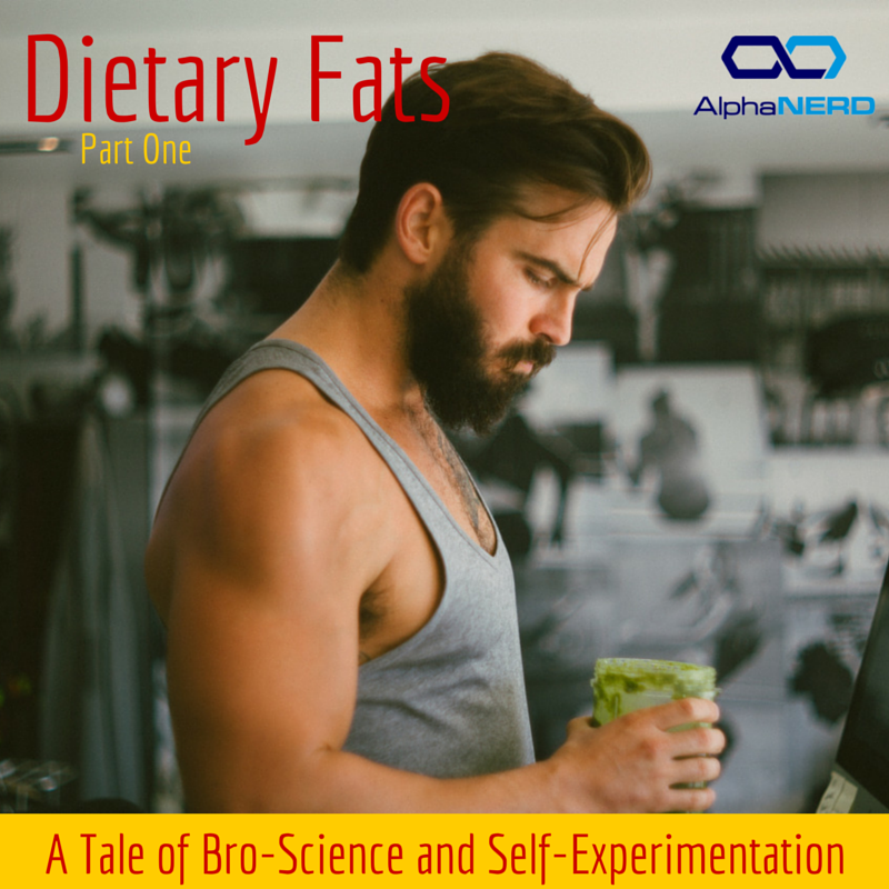 Dietary Fats: A Tale of Bro-Science and Self-Experimentation (Part 1)