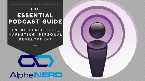 The Essential Podcast Guide for Entrepreneurship, Marketing, and Personal Development