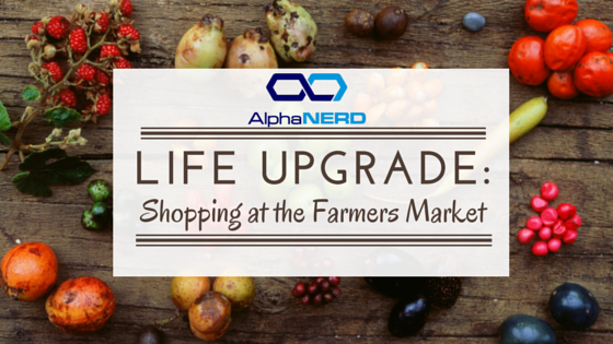 Life Upgrade: Shopping at the Farmers Market
