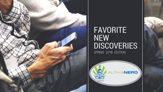 Favorite New Discoveries (Spring '18 edition)