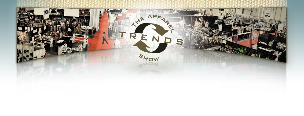 come see us at the "Trends Apparel Show"