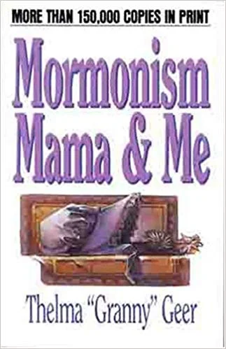 Mormonism Mama and Me by Thelma Geer
