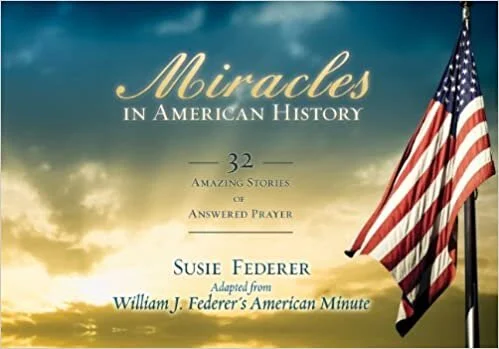 Book: Miracles in American History: 32 Amazing Stories of Answered Prayer by Susie Federer and William (Bill) Federer