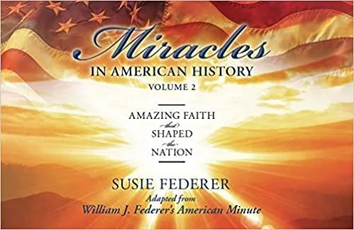Book: Miracles in American History, Volume Two: Amazing Faith That Shaped the Nation: Adapted from William J. Federer's American Minute by Susie Federer and William (Bill) Federer
