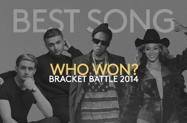      

 
  
 Best Song Bracket Battle Finals 
  BEST SONG BRACKET BATTLE 2014 CHAMPION: “Drunk In Love”  &nbsp;   I'm sorry, but no. Beyonce and Jay-Z aren't doing anything to create excitement in music. I had to bore myself through the VMA opening s