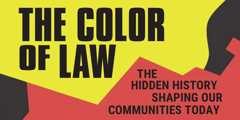 The Color of Law: The Hidden History Shaping Our Communities Today