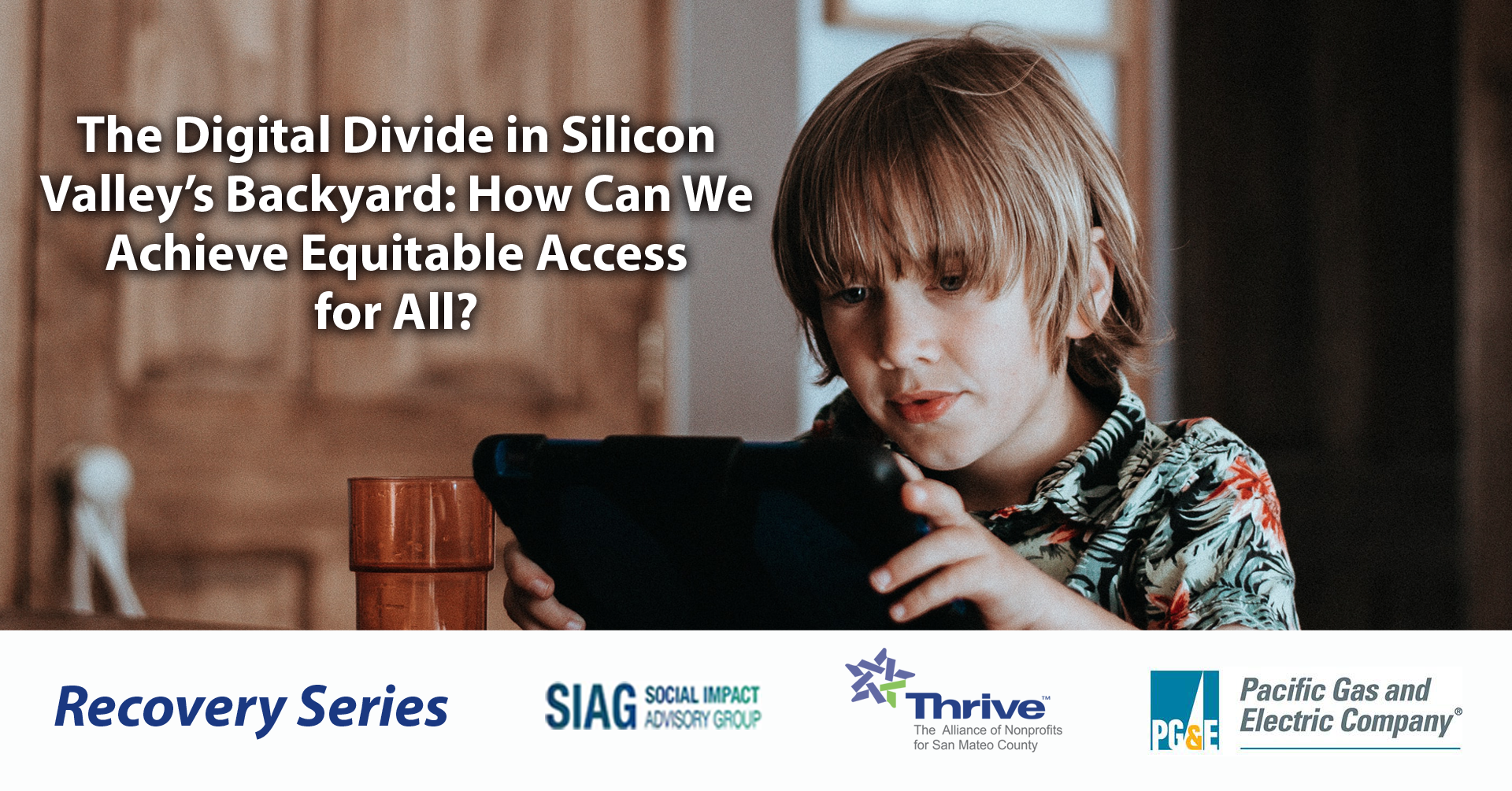 Thrive &amp; SIAG Recovery Series: The Digital Divide in Silicon Valley’s Backyard: How Can We Achieve Equitable Access for All?