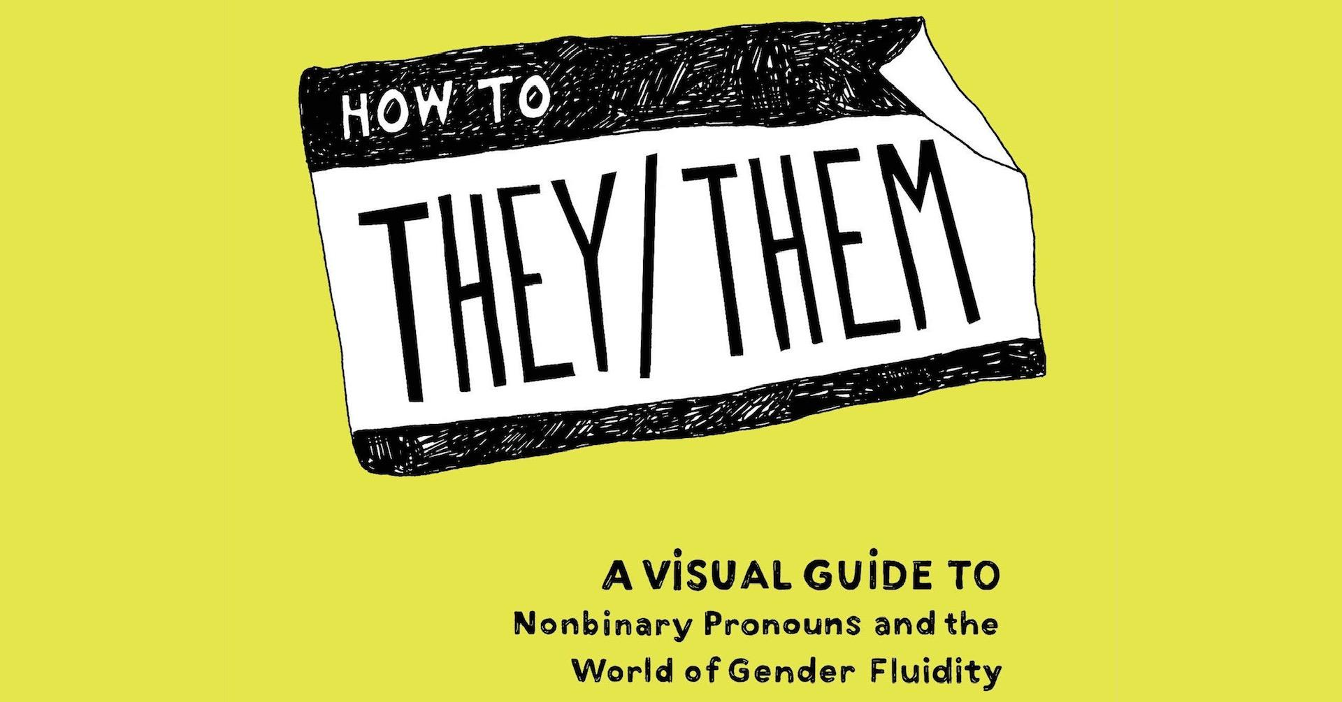 The Parent Venture: How to They/Them: A Guide to Nonbinary Pronouns and the World of Gender Fluidity